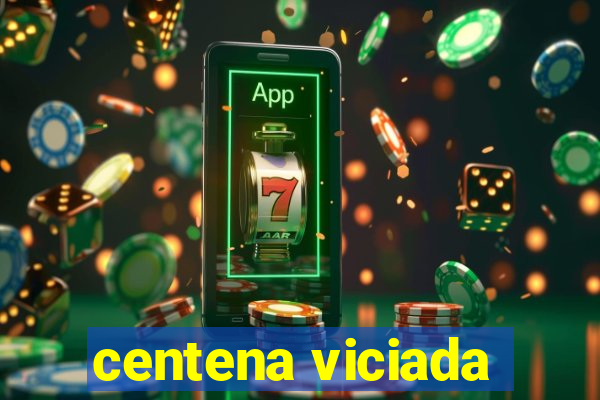 centena viciada